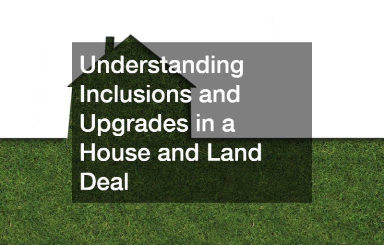 Understanding Inclusions and Upgrades in a House and Land Deal