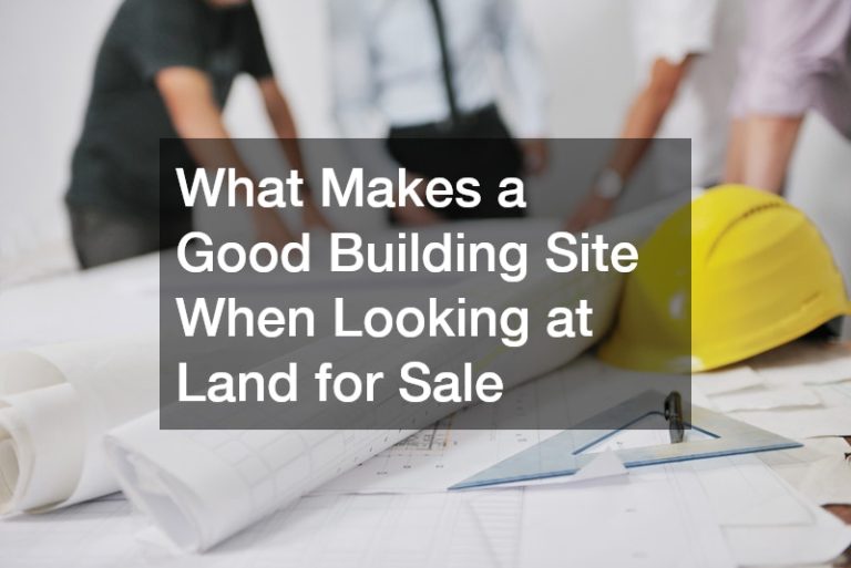 What Makes a Good Building Site When Looking at Land for Sale
