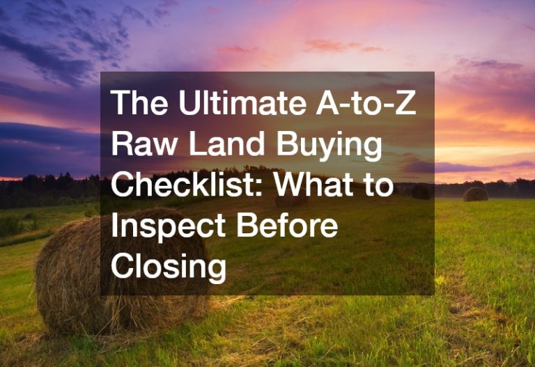 The Ultimate A-to-Z Raw Land Buying Checklist  What to Inspect Before Closing